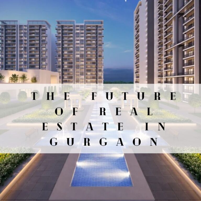 The Future of Real Estate In Gurgaon: Emerging Trends And Predictions